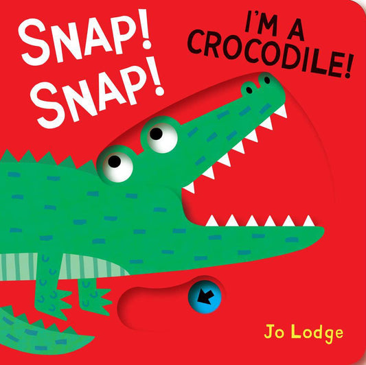 Snap! Snap! I’m A Crocodile! By Jo Lodge